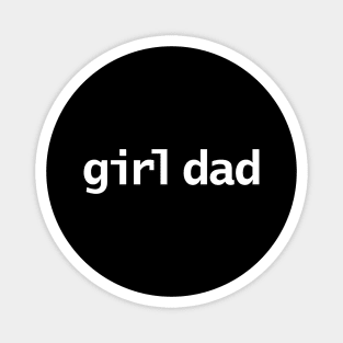 Girl Dad Minimal Typography White Text for Fathers Day Magnet